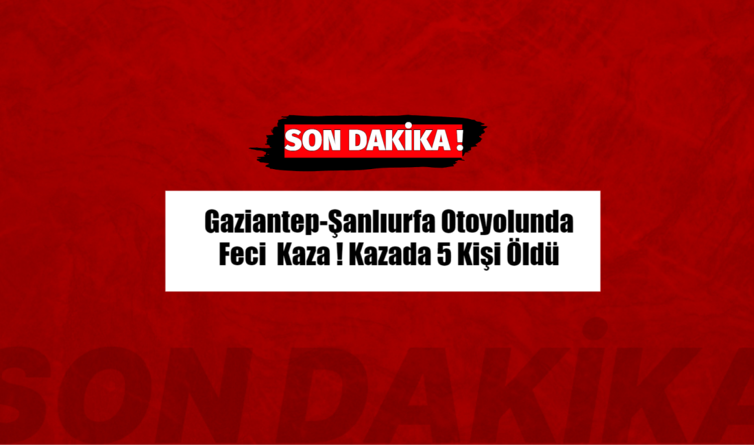 SON DAKİKA – Gaziantep-Şanlıurfa