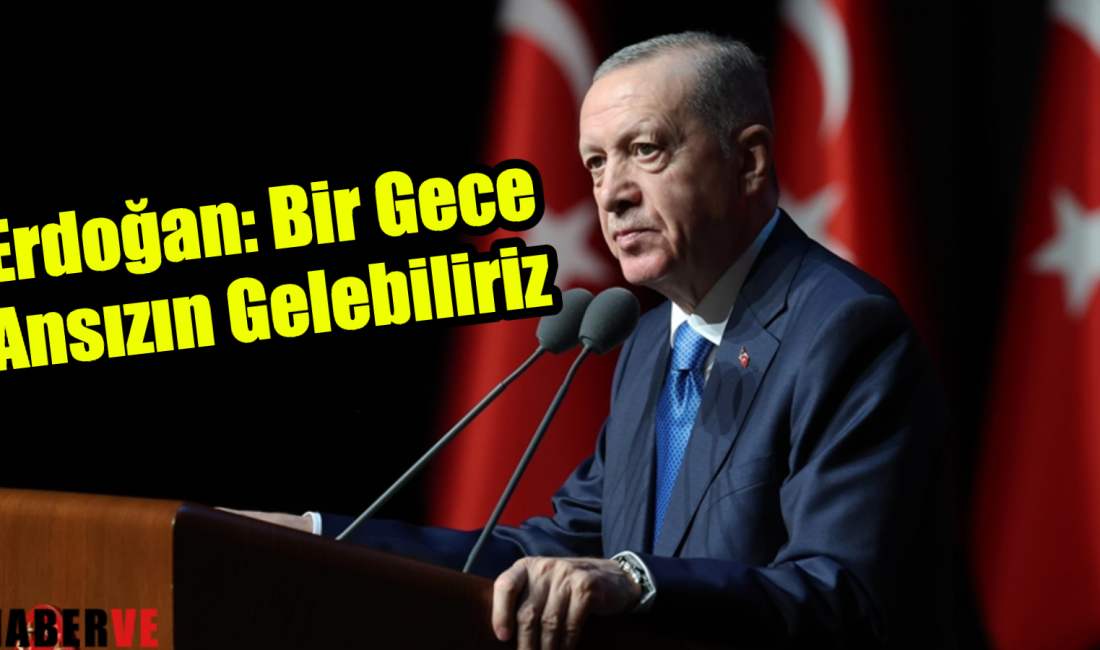 Cumhurbaşkanı Recep Tayyip Erdoğan,”