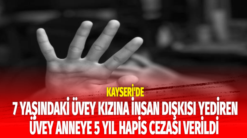 Kayseri’de 7 yaşındaki üvey