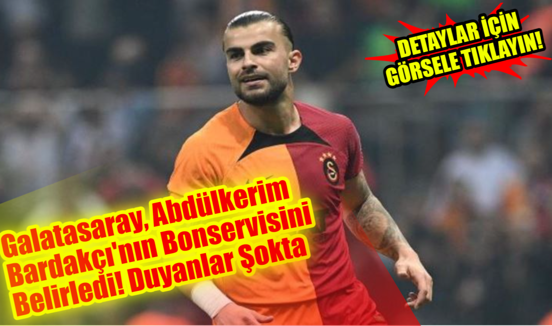 Galatasaray, Abdülkerim Bardakçı’nın bonservisini