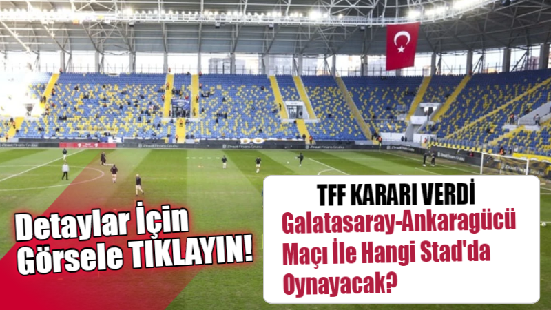 Galatasaray’ın Ankaragücü deplasmanında oynayacağı