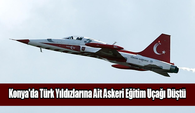 Konya’da Türk Yıldızlarına Ait Askeri Eğitim Uçağı Düştü