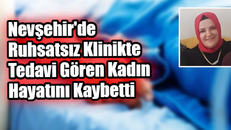 Nevşehir’de ruhsatsız bir klinikte