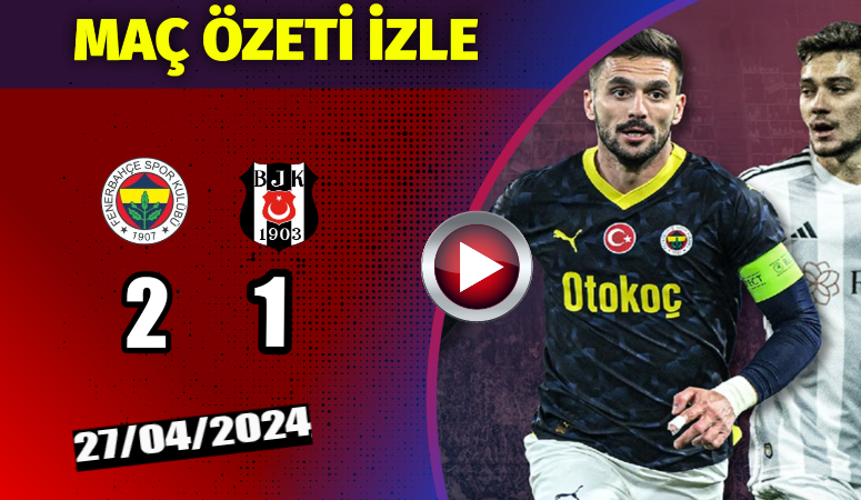 Fenerbahçe – Beşiktaş Maç Özetini İzle! (2-1)