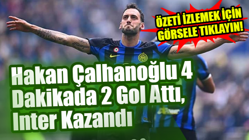 Hakan Çalhanoğlu 4 Dakikada 2 Gol Attı, Inter Kazandı – İzle