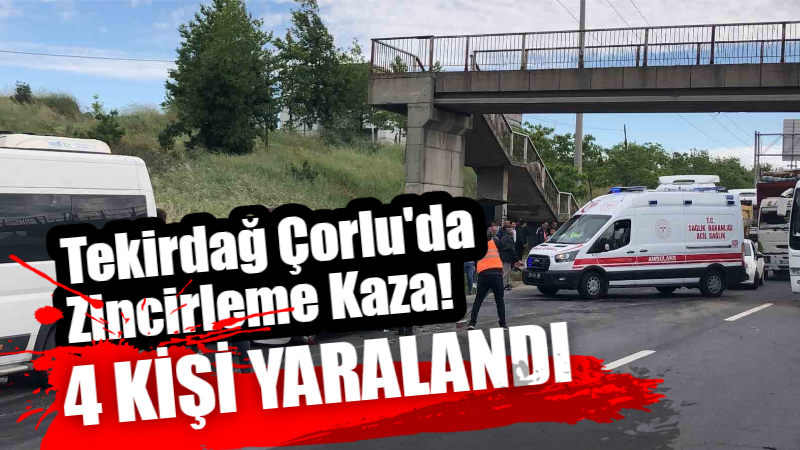 Tekirdağ'ın Çorlu ilçesinde 4