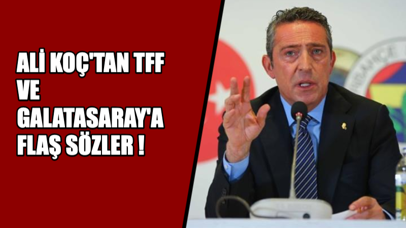 ALİ KOÇ’TAN AÇIKLAMALAR Fenerbahçe