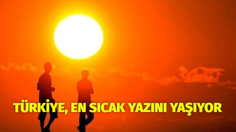 Türkiye en sıcak yazlarından