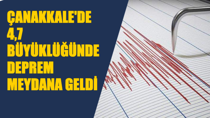 Çanakkale’de 4.7 Büyüklüğünde Deprem !
