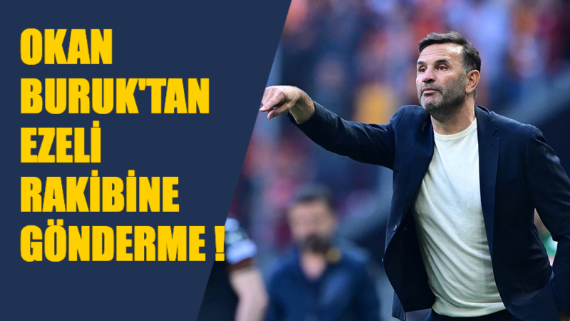 Okan Buruk’tan, Fenerbahçe’ye Gönderme !