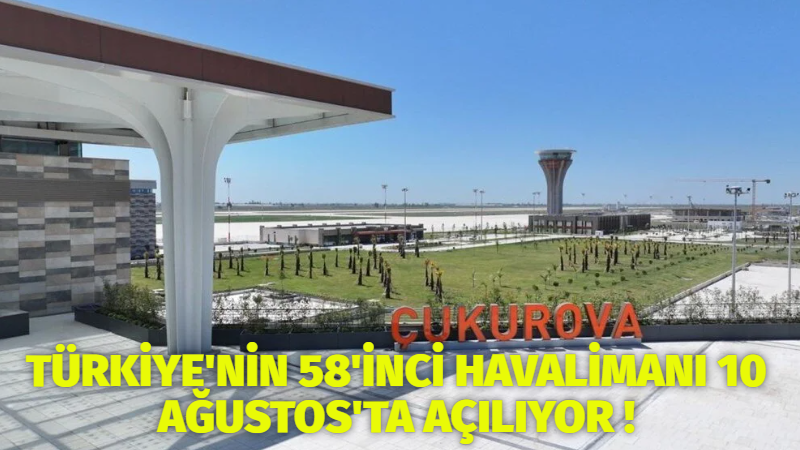 Türkiye’nin 58’inci Havalimanı 10 Ağustos’ta Açılıyor!