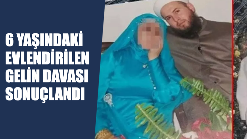 6 Yaşında Evlendirilen Çocuğun Davasında, Babaya 18 Yıl 9 Ay, Eşe İse 36 Yıl Hapis