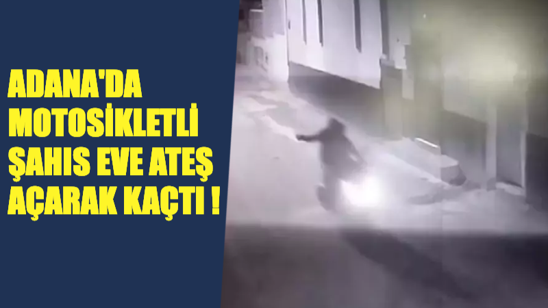 Adana’da Motosikletle Eve Silahlı Saldırı !