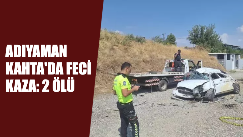 Feci kaza Adıyaman’ın Kahta