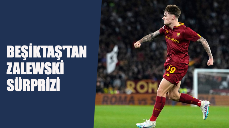 Beşiktaş’tan Zalewski Hamlesi !