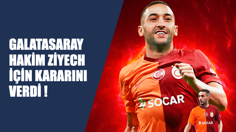 Galatasaray, Hakim Ziyech İçin Kararını Verdi