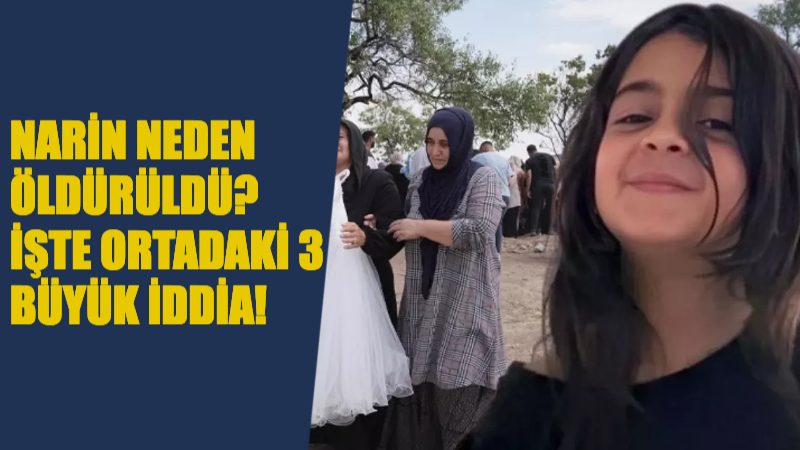 Narin Güran Neden Öldürüldü? Ortada 3 Büyük Şüphe Var