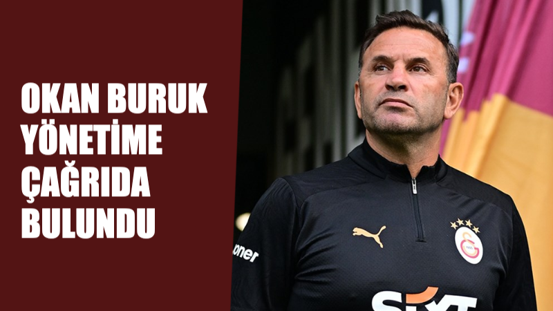 Okan Buruk’tan Yönetime Kanat Çağrısında Bulundu !