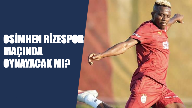 Osimhen, Rizespor Maçında Oynayacak Mı?