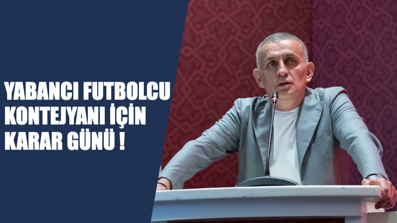 Yabancı Futbolcu Kontenjanı İçin Karar Günü