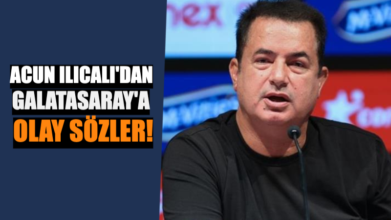 Acun Ilıcalı’dan Galatasaray’a Olay Sözler !