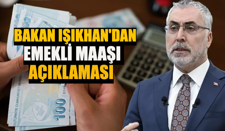 Bakan Işıkhan’dan Emekli Maaşı Açıklaması!